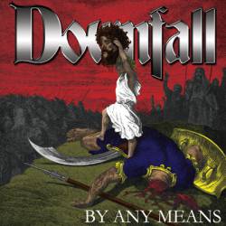 Downfall (USA-2) : By Any Means
